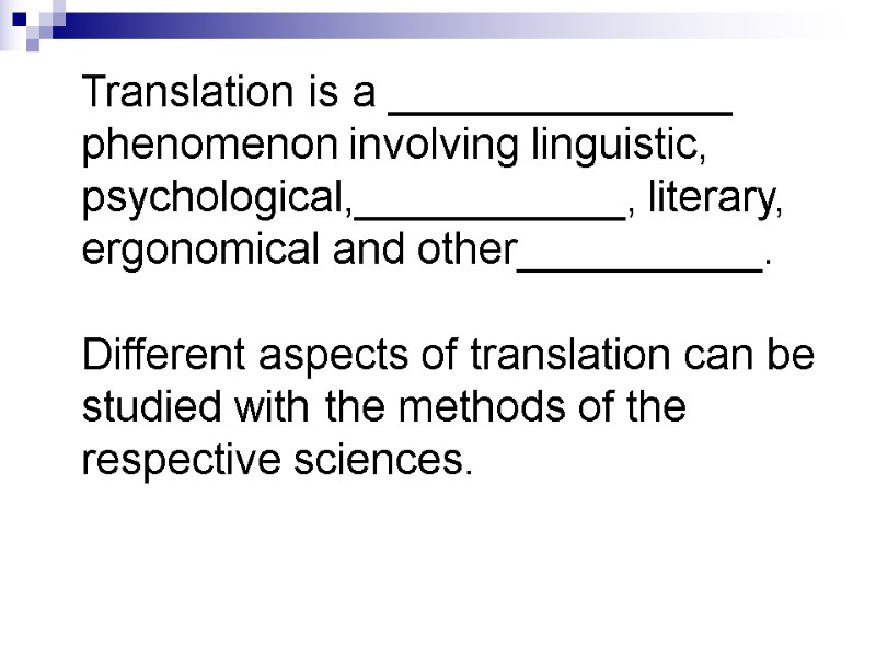 Translation is a ______________ phenomenon involving linguistic, psychological,___________, literary, ergonomical and other__________.  